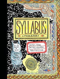 GET KINDLE PDF EBOOK EPUB Syllabus: Notes From an Accidental Professor by  Lynda Barry &  Lynda Barr