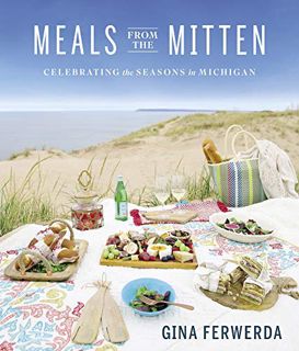 READ EPUB KINDLE PDF EBOOK Meals From the Mitten: Celebrating the Seasons in Michigan by  Gina Ferwe