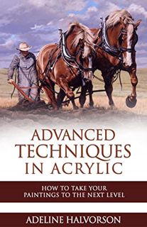 View [KINDLE PDF EBOOK EPUB] Advanced Techniques in Acrylic: How to Take your Paintings to the Next