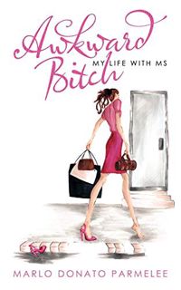[Read] EPUB KINDLE PDF EBOOK Awkward Bitch: My Life with MS by  Marlo Donato Parmelee 💝