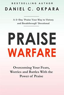 ACCESS KINDLE PDF EBOOK EPUB Praise Warfare: Overcoming Your Fears, Worries & Battles With the Power