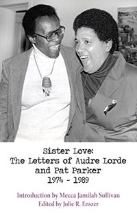 Access EPUB KINDLE PDF EBOOK Sister Love: The Letters of Audre Lorde and Pat Parker 1974-1989 (Sapph