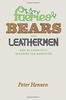 [Read] [PDF EBOOK EPUB KINDLE] Faeries, Bears, and Leathermen: Men in Community Queering the Masculi