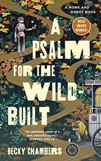 [Get] [KINDLE PDF EBOOK EPUB] A Psalm for the Wild-Built (Monk & Robot Book 1) by  Becky Chambers 📩