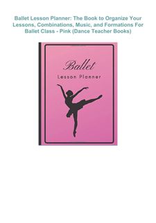 Ebook❤️(Download )⚡️ Ballet Lesson Planner: The Book to Organize Your Lessons, Combinations, Mu