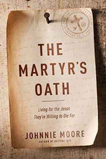 Read [KINDLE PDF EBOOK EPUB] The Martyr's Oath: Living for the Jesus They're Willing to Die For by