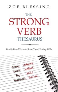 Access [KINDLE PDF EBOOK EPUB] The Strong Verb Thesaurus: Banish Bland Verbs and Boost Your Writing
