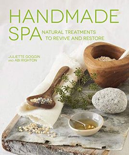 Get KINDLE PDF EBOOK EPUB Handmade Spa: Natural Treatments to Revive and Restore by  Juliette Goggin