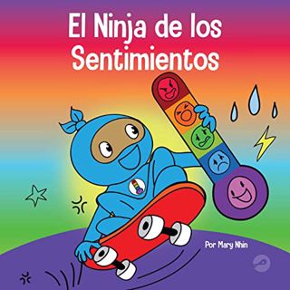 [Access] [PDF EBOOK EPUB KINDLE] El Ninja de los Sentimientos: Un libro infantil social y emocional