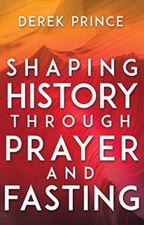 ACCESS PDF EBOOK EPUB KINDLE Shaping History Through Prayer and Fasting by  Derek Prince  &  Lou Eng