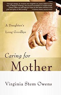 GET [EPUB KINDLE PDF EBOOK] Caring for Mother: A Daughter's Long Goodbye by  Virginia Stem Owens 💜