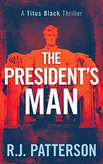 GET [PDF EBOOK EPUB KINDLE] The President's Man (Titus Black Thriller series Book 10) by  R.J. Patte