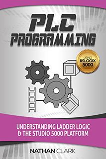 ACCESS [EPUB KINDLE PDF EBOOK] PLC Programming Using RSLogix 5000: Understanding Ladder Logic and th