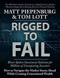 [Read] [KINDLE PDF EBOOK EPUB] Rigged to Fail: Blunt-Spoken Investment Solutions for Unsuspecting In