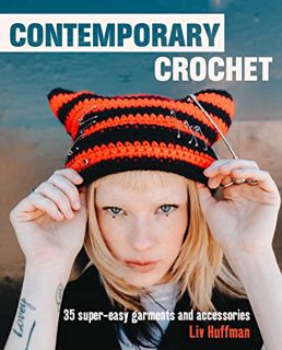 [VIEW] EPUB KINDLE PDF EBOOK Contemporary Crochet: 35 super-easy garments and accessories by  Liv Hu