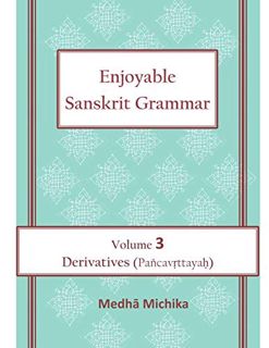 VIEW [EPUB KINDLE PDF EBOOK] Enjoyable Sanskrit Grammar Volume 3 Derivatives (Pancavrttayah) by  Med