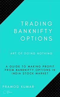 [READ] [KINDLE PDF EBOOK EPUB] TRADING BANKNIFTY OPTIONS: ART OF DOING NOTHING by  Pramod Kumar 💖