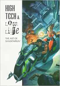 [Read] KINDLE PDF EBOOK EPUB High Tech & Low Life: The Art of Shadowrun by J Nelson 💏