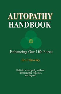 READ [PDF EBOOK EPUB KINDLE] Autopathy Handbook: Enhancing Our Life Force - Holistic homeopathy with