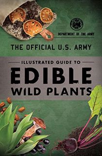 Access EPUB KINDLE PDF EBOOK The Official U.S. Army Illustrated Guide to Edible Wild Plants by  Depa