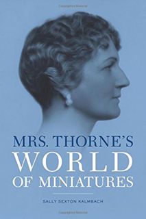 ACCESS PDF EBOOK EPUB KINDLE Mrs. Thorne's World of Miniatures by  Sally Sexton Kalmbach ✏️