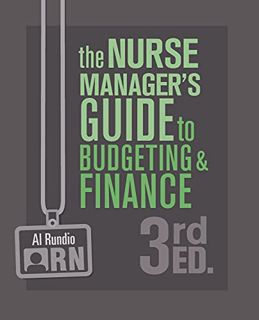 View EPUB KINDLE PDF EBOOK The Nurse Manager's Guide to Budgeting & Finance, 3rd Edition by  Al Rund