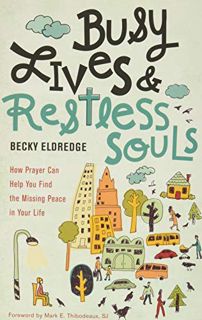 [View] PDF EBOOK EPUB KINDLE Busy Lives and Restless Souls: How Prayer Can Help You Find the Missing