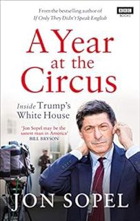 Get [KINDLE PDF EBOOK EPUB] A Year At The Circus: Inside Trump's White House by Jon Sopel 💛