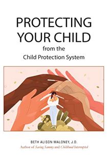 GET KINDLE PDF EBOOK EPUB Protecting Your Child from the Child Protection System by  Beth Alison Mal