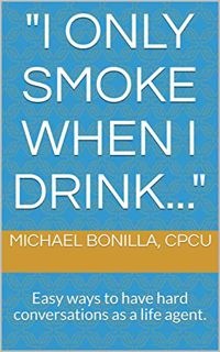 [READ] [EPUB KINDLE PDF EBOOK] "I only smoke when I drink...": Easy ways to have hard conversations