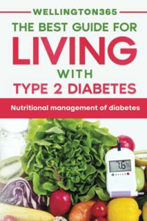 VIEW [EBOOK EPUB KINDLE PDF] The Best Guide For Living With Type 2 Diabetes: Nutritional Management