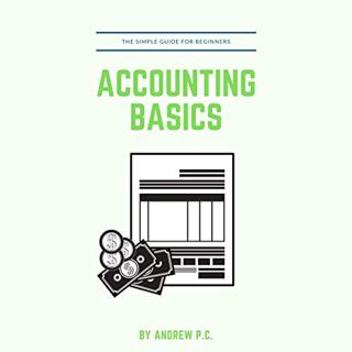 [VIEW] [EBOOK EPUB KINDLE PDF] Accounting Basics: The Simple Guide For Beginners by  Andrew P.C.,And