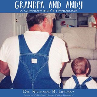 [VIEW] EPUB KINDLE PDF EBOOK Grandpa and Andy: A Grandfather's Handbook by  Dr. Richard B. Liposky,K