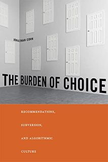[READ] EBOOK EPUB KINDLE PDF The Burden of Choice: Recommendations, Subversion, and Algorithmic Cult