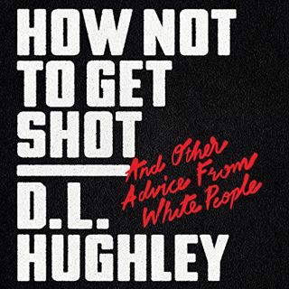 [View] KINDLE PDF EBOOK EPUB How Not to Get Shot: And Other Advice from White People by  Doug Moe,D.