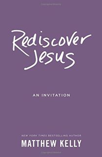 [Read] [EPUB KINDLE PDF EBOOK] Rediscover Jesus: An Invitation by  Matthew Kelly ✏️