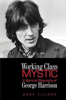Get [EBOOK EPUB KINDLE PDF] Working Class Mystic: A Spiritual Biography of George Harrison by  Gary