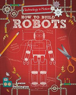 [ACCESS] [EBOOK EPUB KINDLE PDF] How to Build Robots (Technology in Motion) by  Louise Derrington 💜