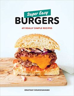 [Access] [EPUB KINDLE PDF EBOOK] Super Easy Burgers: 69 Really Simple Recipes: A Cookbook by  Oratha