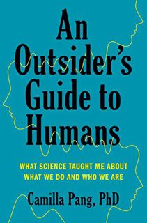 VIEW [EPUB KINDLE PDF EBOOK] An Outsider's Guide to Humans: What Science Taught Me About What We Do