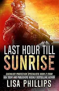 [VIEW] [KINDLE PDF EBOOK EPUB] Last Hour till Sunrise (Chevalier Protection Specialists Book 2) by L