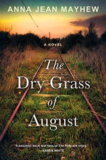 Get EBOOK EPUB KINDLE PDF The Dry Grass of August: A Moving Southern Coming of Age Novel by  Anna Je