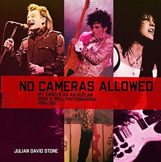 [ACCESS] EBOOK EPUB KINDLE PDF No Cameras Allowed: My Career as an Outlaw Rock and Roll Photographer