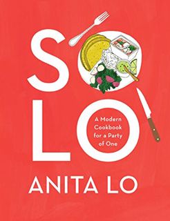[READ] KINDLE PDF EBOOK EPUB Solo: A Modern Cookbook for a Party of One by  Anita Lo 💚