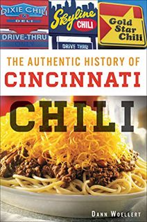 Access [EPUB KINDLE PDF EBOOK] The Authentic History of Cincinnati Chili (American Palate) by  Dann