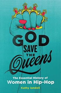 [VIEW] KINDLE PDF EBOOK EPUB God Save the Queens: The Essential History of Women in Hip-Hop by  Kath