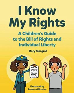 Read [KINDLE PDF EBOOK EPUB] I Know My Rights: A Children's Guide to the Bill of Rights and Individu