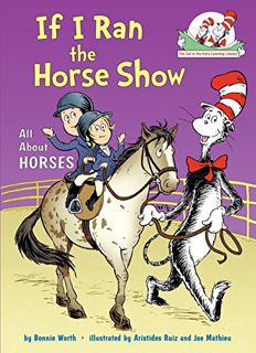 View KINDLE PDF EBOOK EPUB If I Ran the Horse Show: All About Horses (Cat in the Hat's Learning Libr