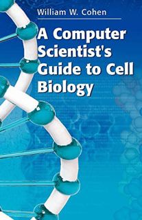 READ EPUB KINDLE PDF EBOOK A Computer Scientist's Guide to Cell Biology by  William W. Cohen 📪