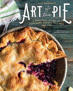 [READ] [EBOOK EPUB KINDLE PDF] Art of the Pie: A Practical Guide to Homemade Crusts, Fillings, and L